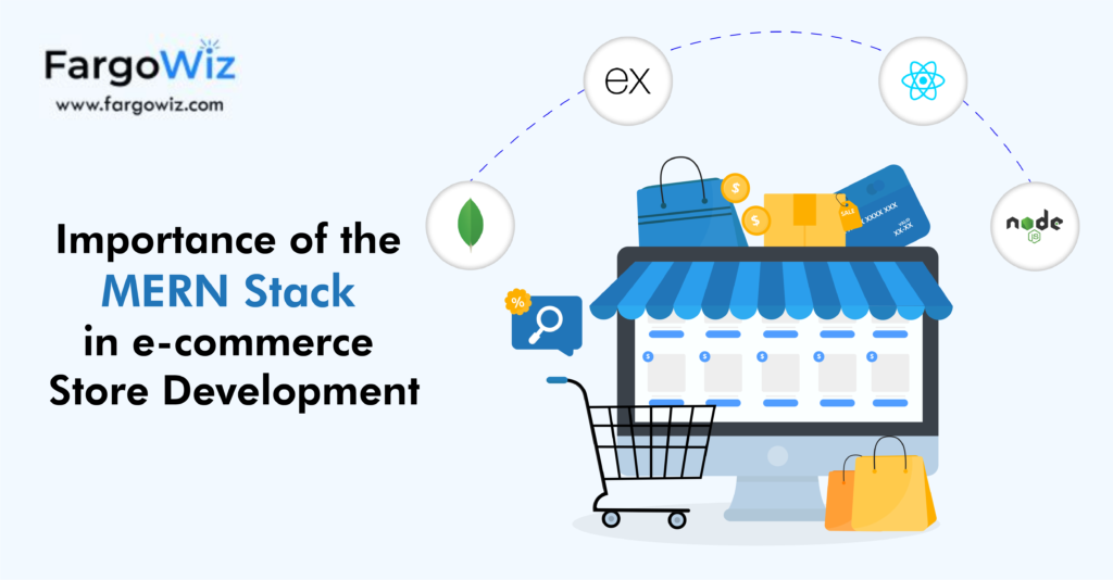 Importance of the MERN Stack in e-commerce Store Development - FargoWiz ...